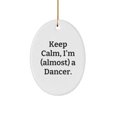 Keep Calm, I'm (almost) a Dancer! Funny Dancer Gifts from Friends to Family - Oval Ornament for Christmas - Image 1